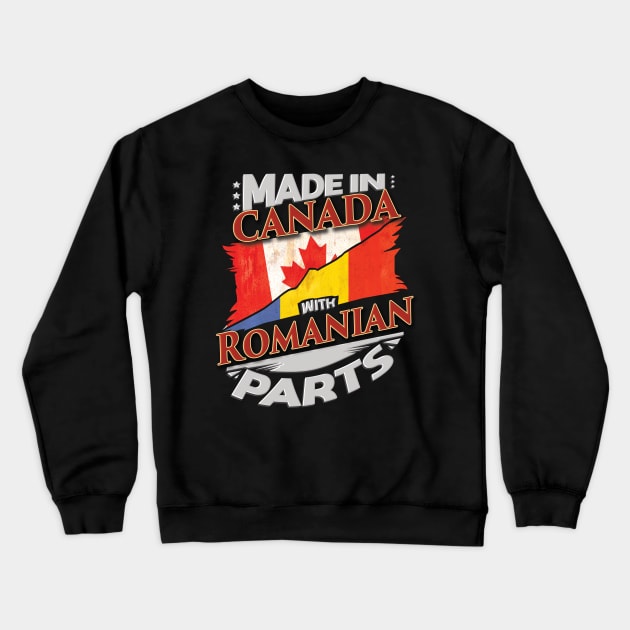 Made In Canada With Romanian Parts - Gift for Romanian From Romania Crewneck Sweatshirt by Country Flags